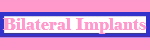 Bilateral Implants